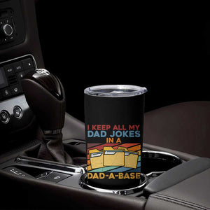 Dad Joke Tumbler Cup I Keep All My Dad Jokes In A Dad-A-Base Father's Day TB02 Print Your Wear