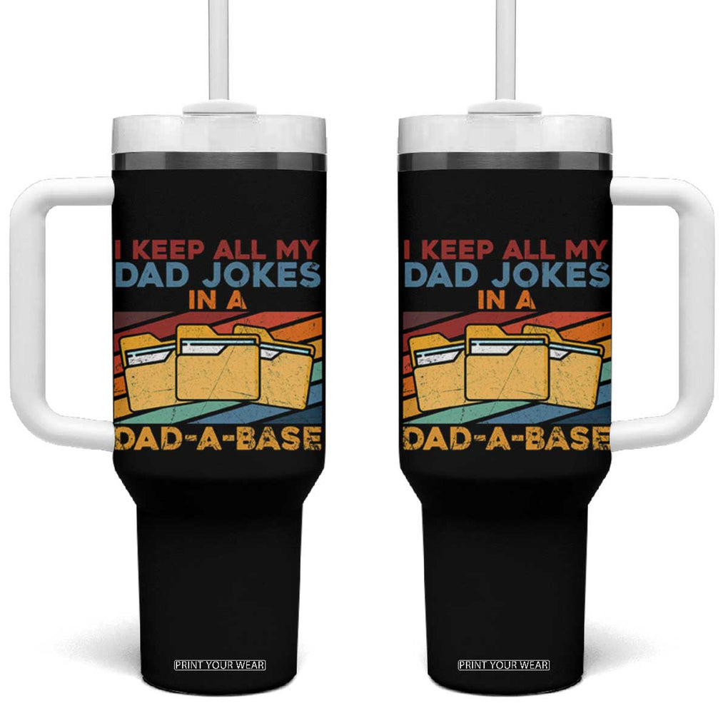 Dad Joke Tumbler With Handle I Keep All My Dad Jokes In A Dad-A-Base Father's Day TB02 One Size: 40 oz Black Print Your Wear