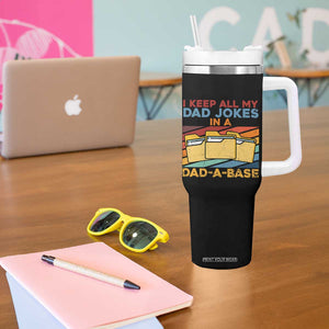 Dad Joke Tumbler With Handle I Keep All My Dad Jokes In A Dad-A-Base Father's Day TB02 Print Your Wear