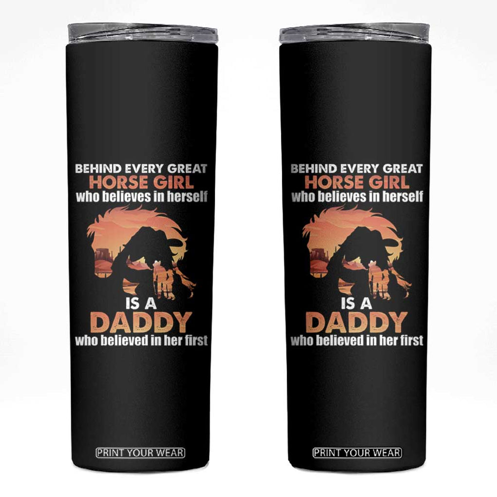 Horse Dad Skinny Tumbler Behind Every Great Horse Girl Who Believes Is A Daddy TB02 Black Print Your Wear