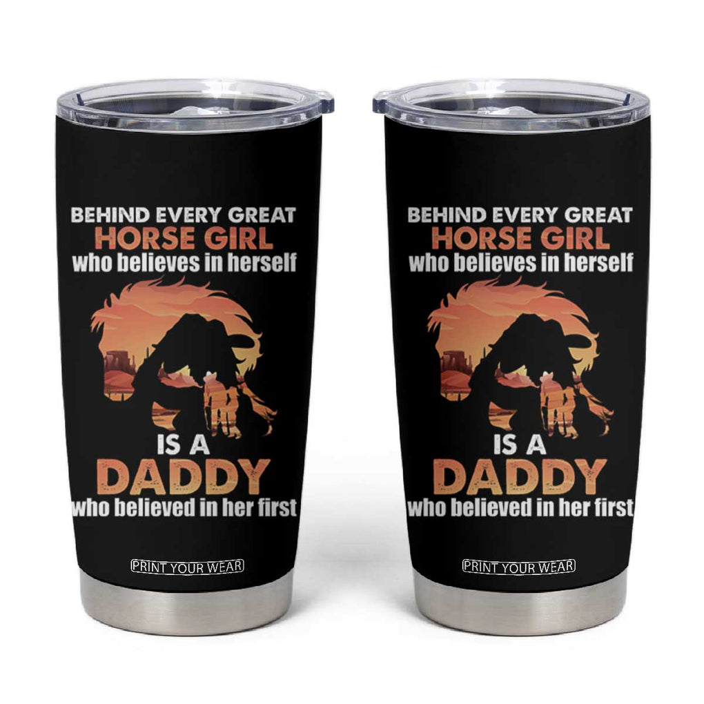 Horse Dad Tumbler Cup Behind Every Great Horse Girl Who Believes Is A Daddy TB02 Black Print Your Wear