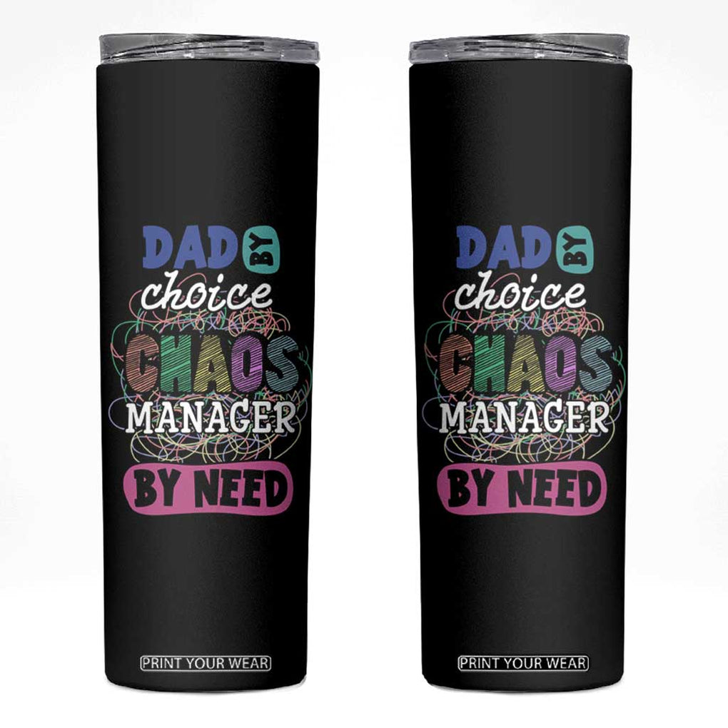 Funny Dad Skinny Tumbler Dad By Choice Chaos Manager By Need Father's Day TB02 Black Print Your Wear