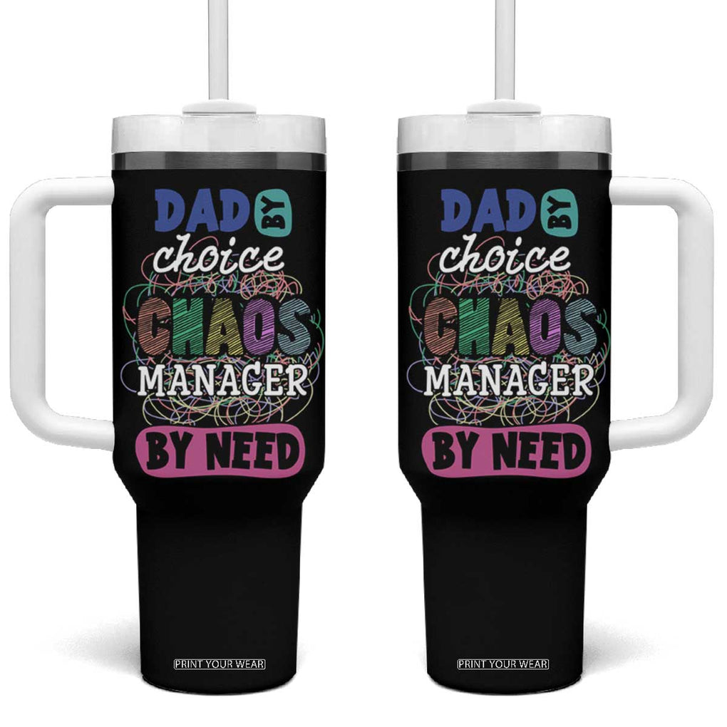 Funny Dad Tumbler With Handle Dad By Choice Chaos Manager By Need Father's Day TB02 One Size: 40 oz Black Print Your Wear