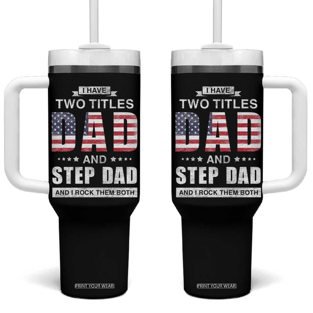 Funny Bonus Dad Tumbler With Handle I Have Two Titles Dad And Step Dad And I Rock Them Both Father's Day TB02 One Size: 40 oz Black Print Your Wear