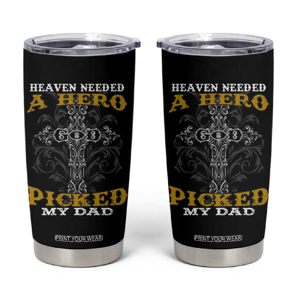 Dad Memorial Tumbler Cup Heaven Needed A Hero God Picked My Dad TB02 Black Print Your Wear