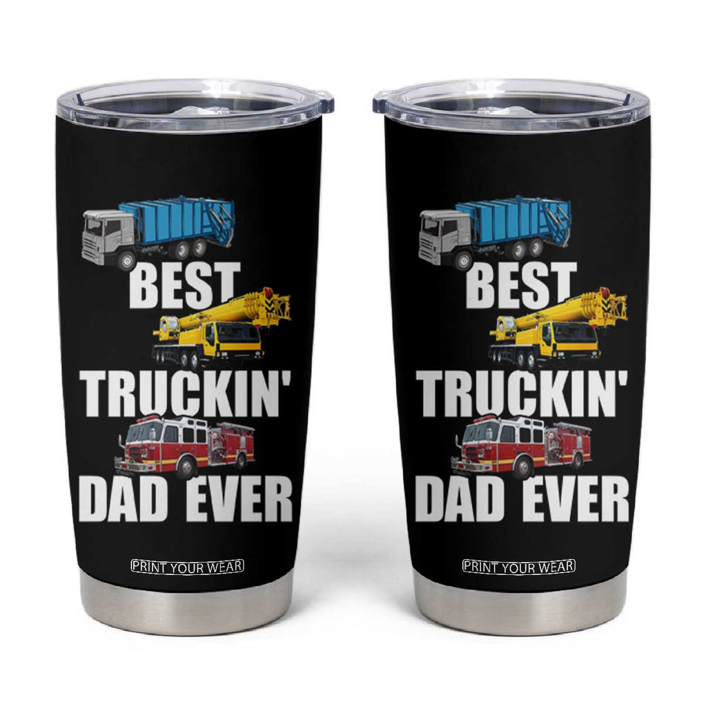 Trucker Dad Tumbler Cup Best Trucking Dad Ever Truck Driver Father's Day TB02 Black Print Your Wear