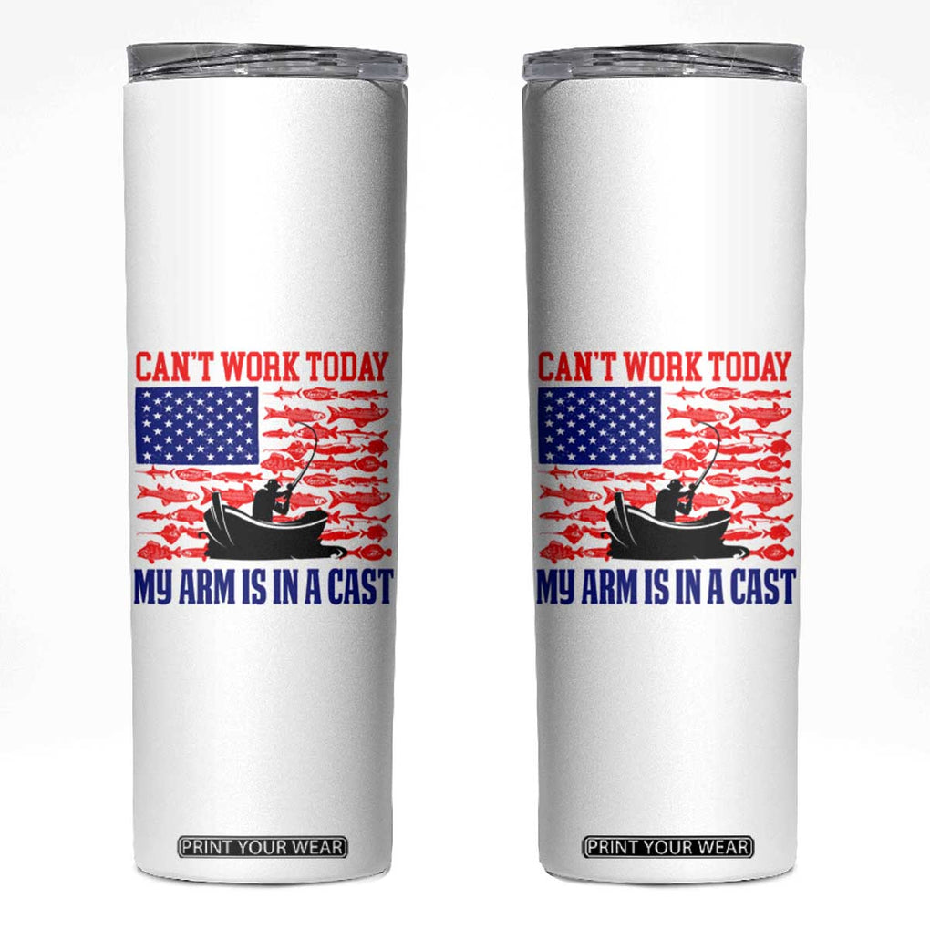 Funny Fishing Skinny Tumbler I Can't Work Today My Arm Is In A Cast Fisherman US Flag TB02 White Print Your Wear