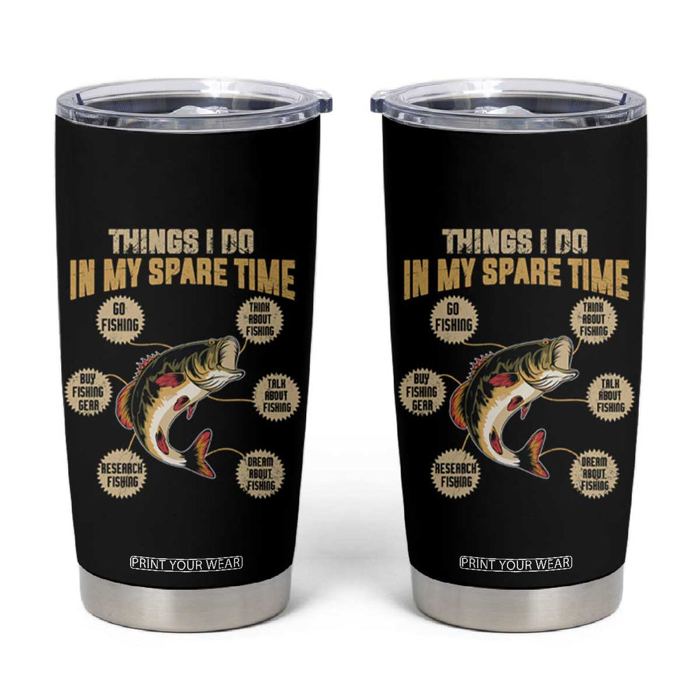 Funny Bass Fishing Tumbler Cup Things I Do In My Spare Time Bass Fish TB02 Black Print Your Wear