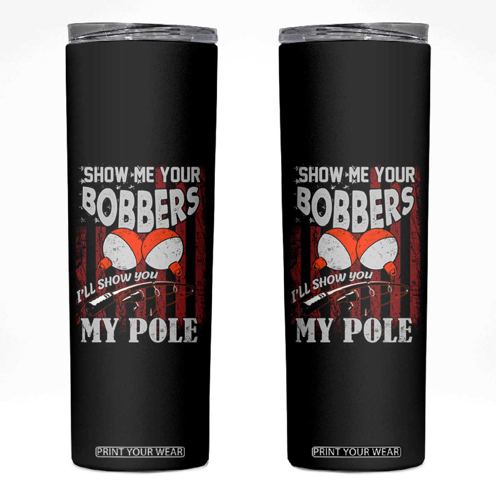 Funny Fishing Skinny Tumbler Show Me Your Bobbers I'll Show You My Pole Retro US Flag TB02 Black Print Your Wear