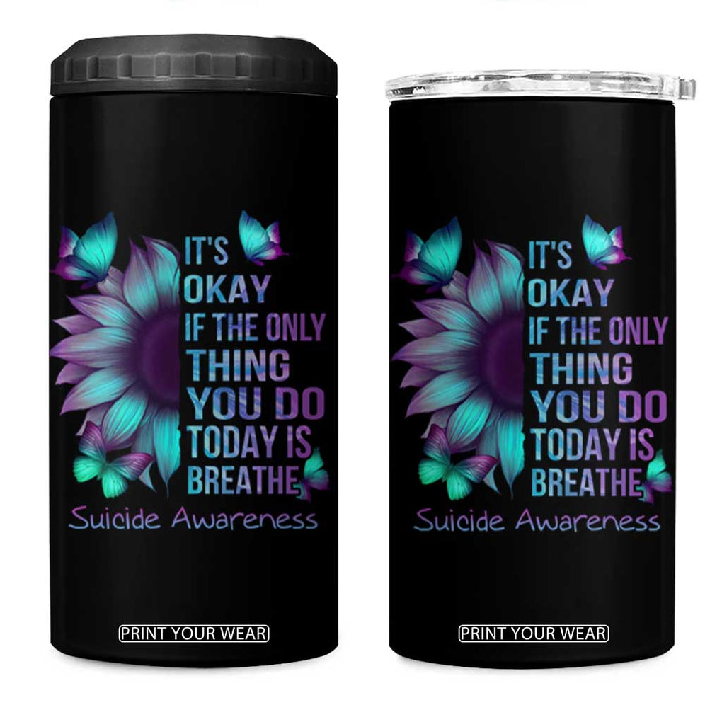 Suicide Prevention Awareness 4 in 1 Can Cooler Tumbler Teal Purple Gradient Sunflower It's Ok If The Only Thing You Do Today Is Breathe TB02 One Size: 16 oz Black Print Your Wear