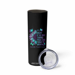 Suicide Prevention Awareness Skinny Tumbler Teal Purple Gradient Sunflower It's Ok If The Only Thing You Do Today Is Breathe TB02 Print Your Wear