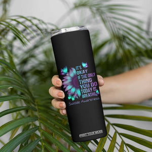 Suicide Prevention Awareness Skinny Tumbler Teal Purple Gradient Sunflower It's Ok If The Only Thing You Do Today Is Breathe TB02 Print Your Wear