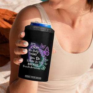 Suicide Prevention Awareness 4 in 1 Can Cooler Tumbler Teal Purple Butterfly It's Ok If The Only Thing You Do Today Is Breathe TB02 Print Your Wear