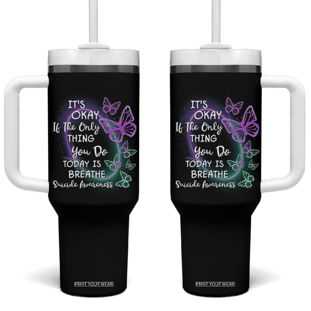 Suicide Prevention Awareness Tumbler With Handle Teal Purple Butterfly It's Ok If The Only Thing You Do Today Is Breathe TB02 One Size: 40 oz Black Print Your Wear