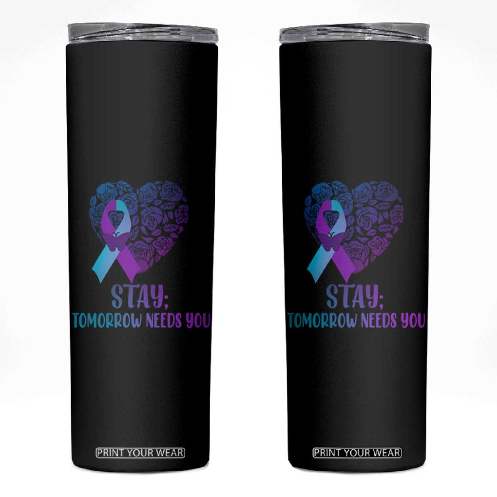 Suicide Prevention Awareness Skinny Tumbler Teal Purple Heart Stay Tomorrow Needs You TB02 Black Print Your Wear