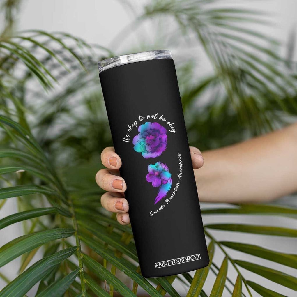 Suicide Prevention Awareness Skinny Tumbler Teal Purple Floral Semicolon It's Ok To Not Be Ok TB02 Print Your Wear