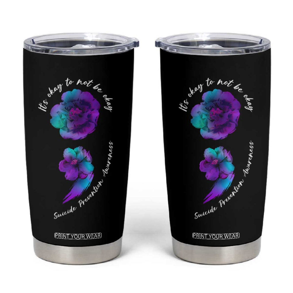 Suicide Prevention Awareness Tumbler Cup Teal Purple Floral Semicolon It's Ok To Not Be Ok TB02 Black Print Your Wear