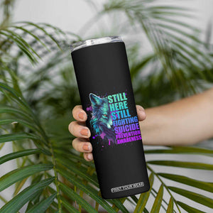 Suicide Prevention Awareness Skinny Tumbler Teal Purple Motivational Wolf Still Here Still Fighting TB02 Print Your Wear