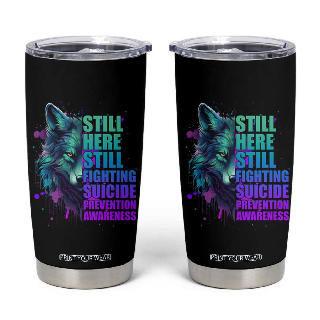 Suicide Prevention Awareness Tumbler Cup Teal Purple Motivational Wolf Still Here Still Fighting TB02 Black Print Your Wear