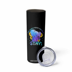 Suicide Prevention Awareness Skinny Tumbler Teal Purple Elephant Sunflower Stay The World Needs You In It TB02 Print Your Wear