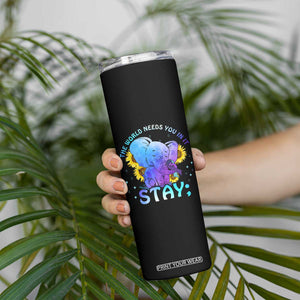 Suicide Prevention Awareness Skinny Tumbler Teal Purple Elephant Sunflower Stay The World Needs You In It TB02 Print Your Wear