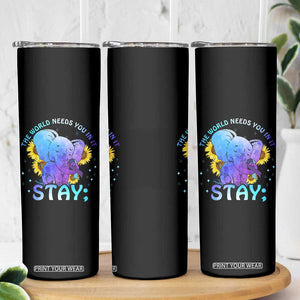 Suicide Prevention Awareness Skinny Tumbler Teal Purple Elephant Sunflower Stay The World Needs You In It TB02 Print Your Wear