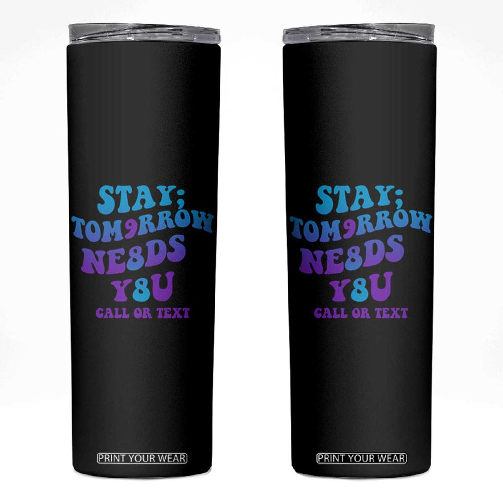 Suicide Prevention Awareness Skinny Tumbler Stay The World Needs You Call Or Text 988 Motivational Groovy TB02 Black Print Your Wear