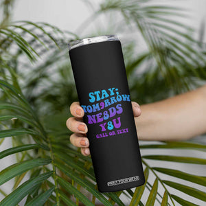 Suicide Prevention Awareness Skinny Tumbler Stay The World Needs You Call Or Text 988 Motivational Groovy TB02 Print Your Wear