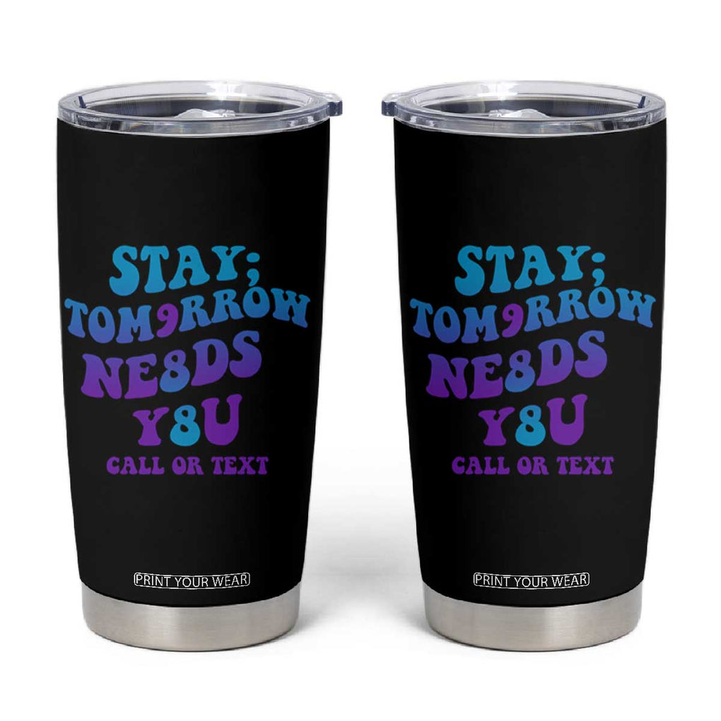 Suicide Prevention Awareness Tumbler Cup Stay The World Needs You Call Or Text 988 Motivational Groovy TB02 Black Print Your Wear