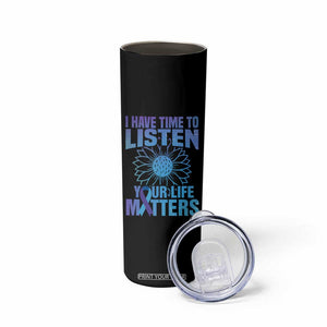 Suicide Prevention Awareness Skinny Tumbler I Have Time To Listen Your Life Matters Teal Purple Sunflower TB02 Print Your Wear