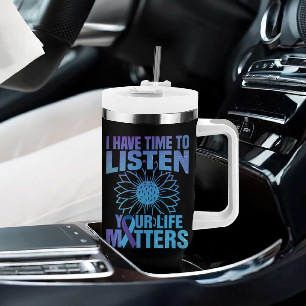 Suicide Prevention Awareness Tumbler With Handle I Have Time To Listen Your Life Matters Teal Purple Sunflower TB02 Print Your Wear