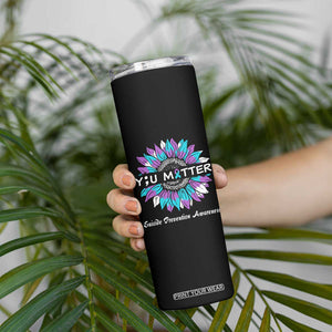 Suicide Prevention Awareness Skinny Tumbler You Matter Teal Purple Sunflower Semicolon TB02 Print Your Wear