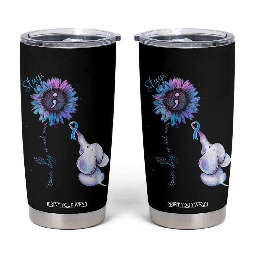 Suicide Prevention Awareness Tumbler Cup Teal Purple Elephant Sunflower Stay Your Story Is Not Over TB02 Black Print Your Wear