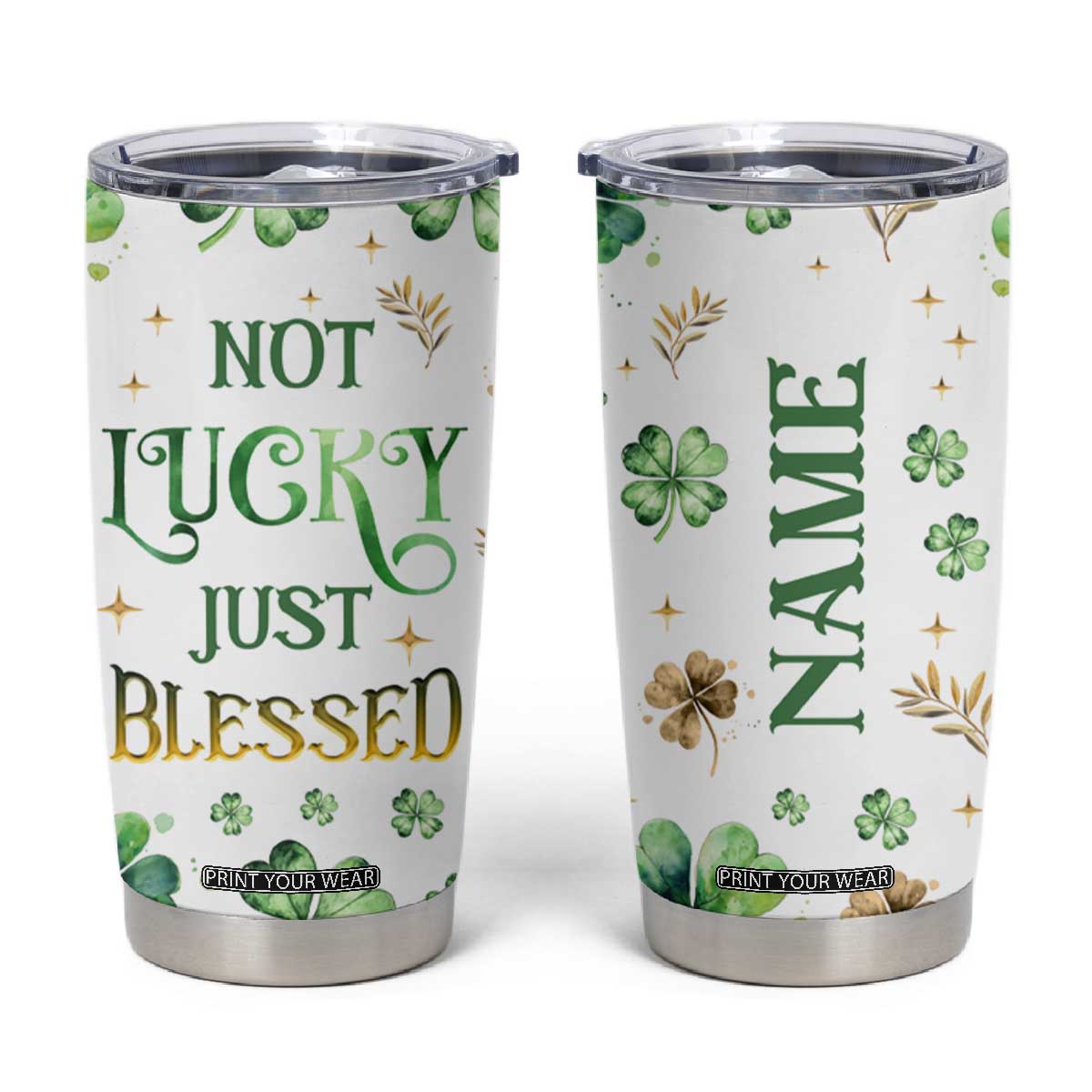 Personalized Irish Green Shamrocks Tumbler Cup Custom Name Not Lucky Just Blessed TB02 White Print Your Wear