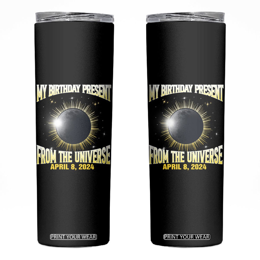 Total Solar Eclipse Skinny Tumbler My Birthday Present From The Universe April 8 2024 TB02 Black Printyourwear