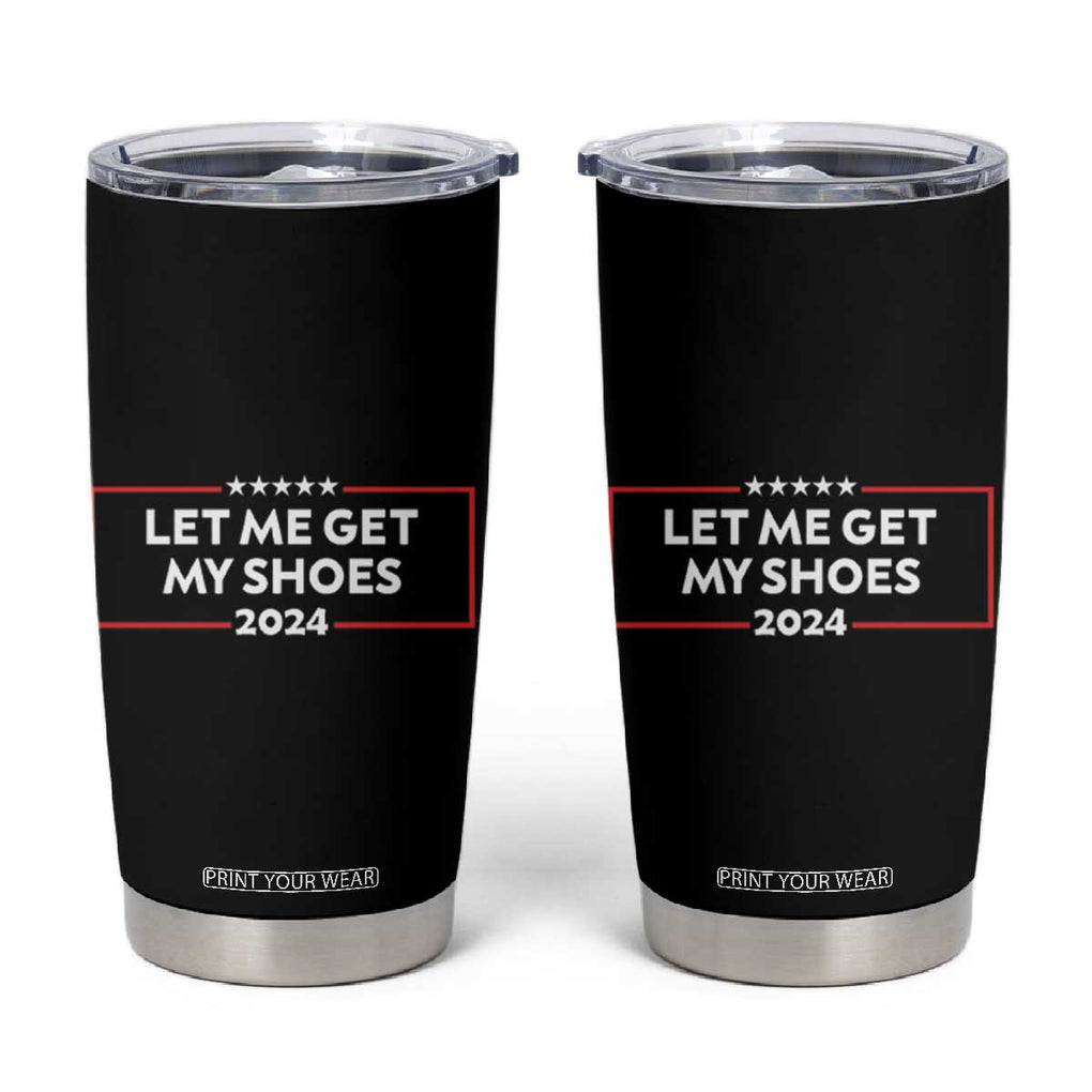 Funny Trump 2024 Tumbler Cup Let Me Get My Shoes TB02 Black Print Your Wear