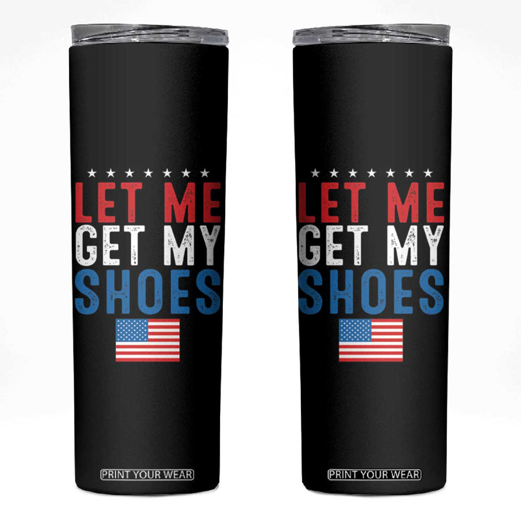 Funny Trump 2024 Skinny Tumbler Let Me Get My Shoes American Flag TB02 Black Print Your Wear