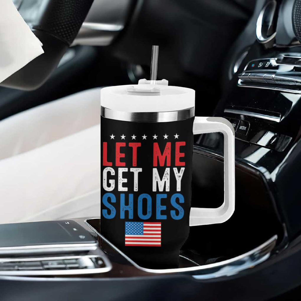 Funny Trump 2024 Tumbler With Handle Let Me Get My Shoes American Flag TB02 Print Your Wear