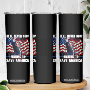 Trump Raised Fist Skinny Tumbler He'll Never Stop Fighting To Save America TB02 Print Your Wear