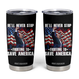 Trump Raised Fist Tumbler Cup He'll Never Stop Fighting To Save America TB02 Black Print Your Wear