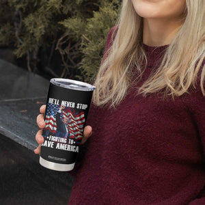 Trump Raised Fist Tumbler Cup He'll Never Stop Fighting To Save America TB02 Print Your Wear