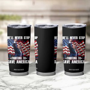 Trump Raised Fist Tumbler Cup He'll Never Stop Fighting To Save America TB02 Print Your Wear