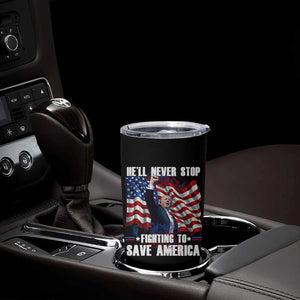 Trump Raised Fist Tumbler Cup He'll Never Stop Fighting To Save America TB02 Print Your Wear