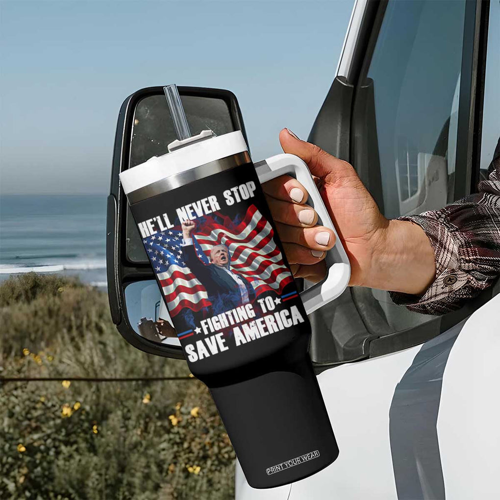 Trump Raised Fist Tumbler With Handle He'll Never Stop Fighting To Save America TB02 Print Your Wear