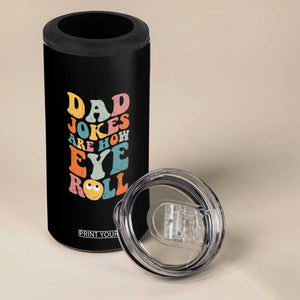 Funny Dad 4 in 1 Can Cooler Tumbler Dad Jokes Are How Eye Roll Funny Father's Day TB02 Print Your Wear