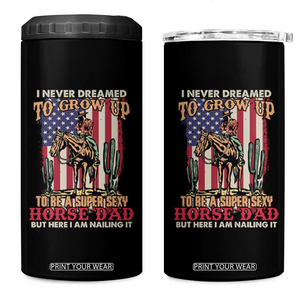 Horse Riding 4 in 1 Can Cooler Tumbler I Never Dreamed I'd Grow Up To Be A Super Hot Horse Dad TB02 One Size: 16 oz Black Print Your Wear