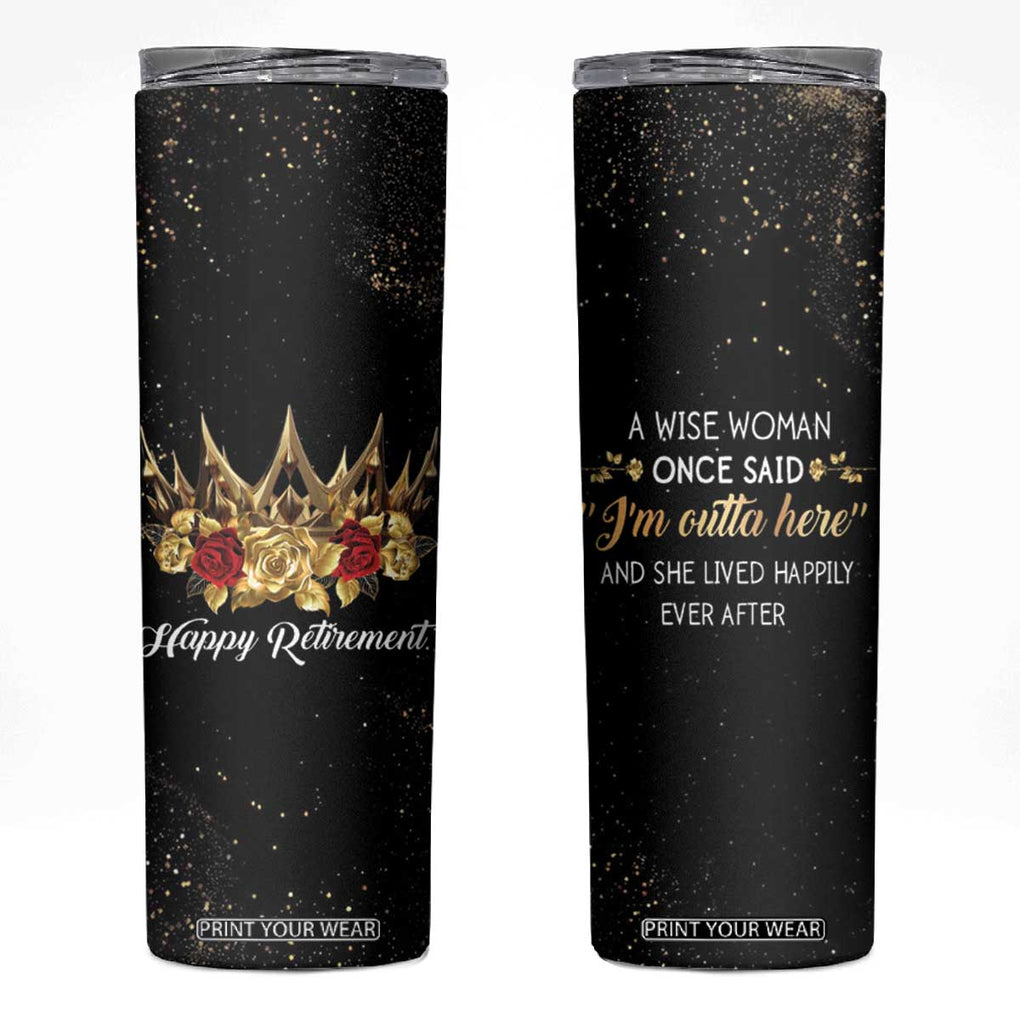 Funny Retirement Skinny Tumbler A Wise Women Once Said I'm Outta Here And She Lived Happily Ever After TB09 Black Print Your Wear