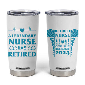 Retired Nurse Tumbler Cup A Legendary Nurse Has Retired Officially Discharged 2024 TB09 White Print Your Wear