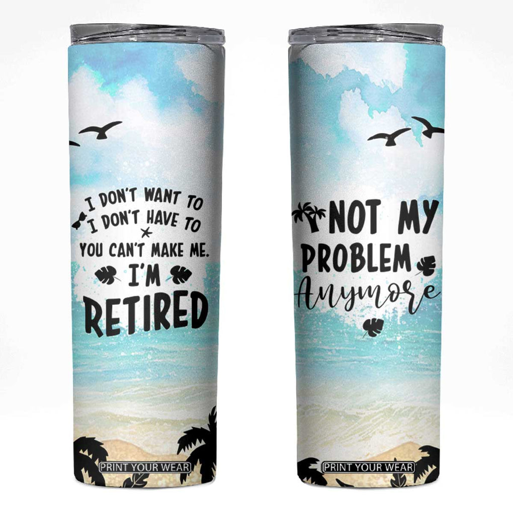 Retirement Gifts For Women Skinny Tumbler Not My Problem Anymore Beach Trip TB09 Blue Beach Print Your Wear