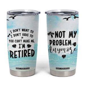 Retirement Gifts For Women Tumbler Cup Not My Problem Anymore Beach Trip TB09 Blue Beach Print Your Wear